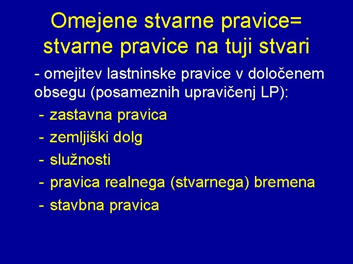 Omejene stvarne pravice= stvarne pravice na tuji stvari - omejitev lastninske pravice v določenem