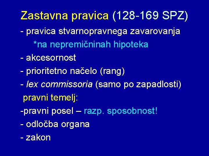 Zastavna pravica (128 -169 SPZ) - pravica stvarnopravnega zavarovanja *na nepremičninah hipoteka - akcesornost