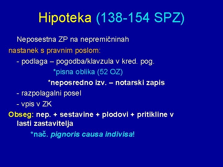 Hipoteka (138 -154 SPZ) Neposestna ZP na nepremičninah nastanek s pravnim poslom: - podlaga