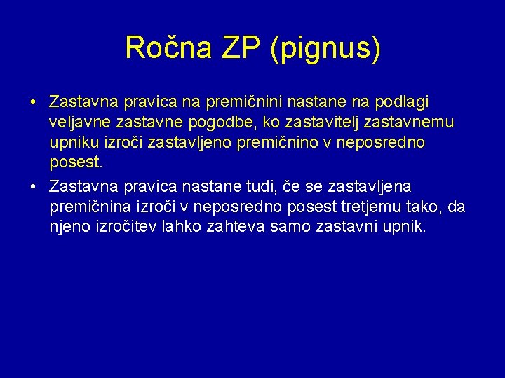 Ročna ZP (pignus) • Zastavna pravica na premičnini nastane na podlagi veljavne zastavne pogodbe,