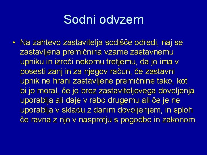 Sodni odvzem • Na zahtevo zastavitelja sodišče odredi, naj se zastavljena premičnina vzame zastavnemu