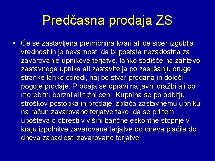 Predčasna prodaja ZS • Če se zastavljena premičnina kvari ali če sicer izgublja vrednost