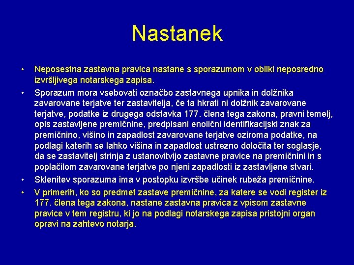 Nastanek • • Neposestna zastavna pravica nastane s sporazumom v obliki neposredno izvršljivega notarskega