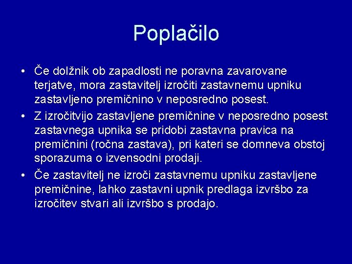 Poplačilo • Če dolžnik ob zapadlosti ne poravna zavarovane terjatve, mora zastavitelj izročiti zastavnemu