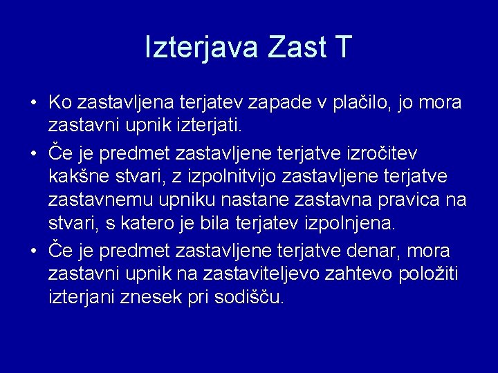 Izterjava Zast T • Ko zastavljena terjatev zapade v plačilo, jo mora zastavni upnik