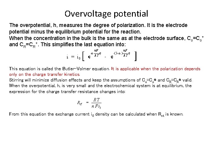 Overvoltage potential The overpotential, h, measures the degree of polarization. It is the electrode