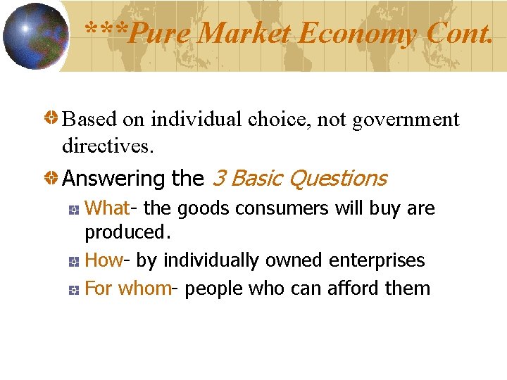 ***Pure Market Economy Cont. Based on individual choice, not government directives. Answering the 3