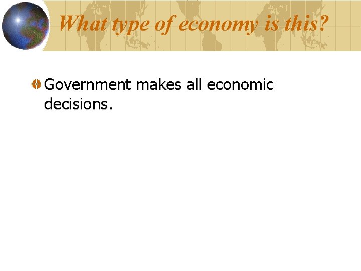What type of economy is this? Government makes all economic decisions. 