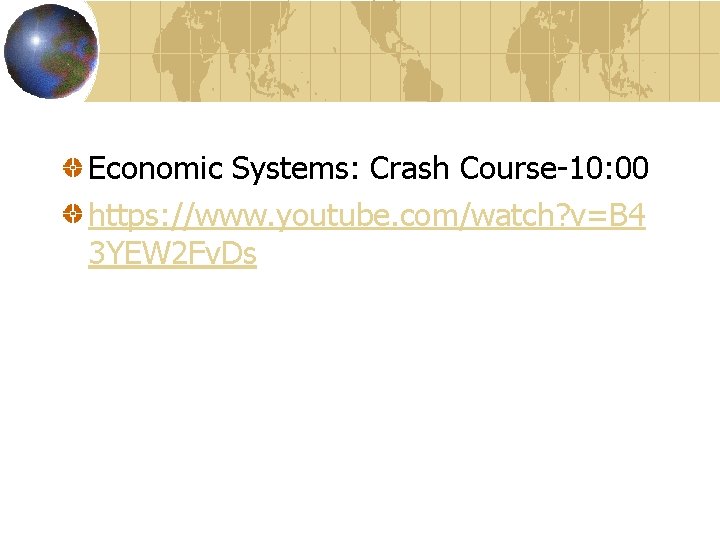 Economic Systems: Crash Course-10: 00 https: //www. youtube. com/watch? v=B 4 3 YEW 2