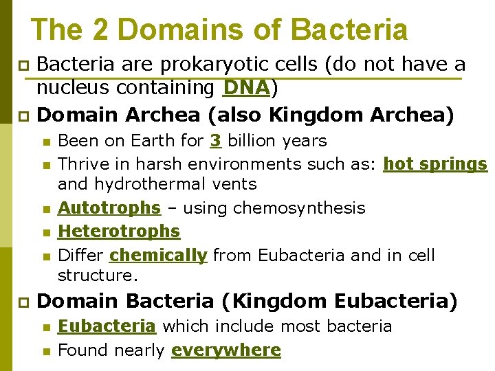 The 2 Domains of Bacteria are prokaryotic cells (do not have a nucleus containing