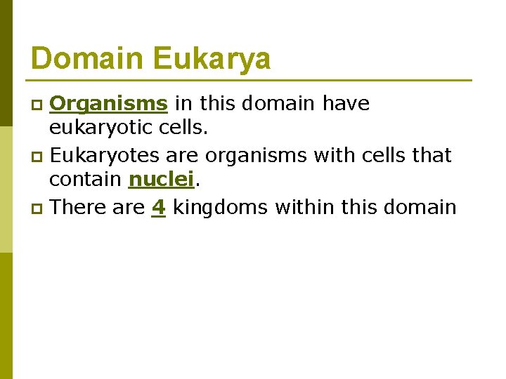 Domain Eukarya Organisms in this domain have eukaryotic cells. p Eukaryotes are organisms with