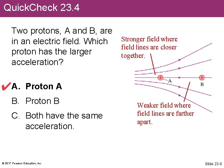 Quick. Check 23. 4 Two protons, A and B, are in an electric field.