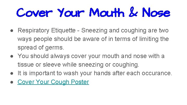 Cover Your Mouth & Nose ● Respiratory Etiquette - Sneezing and coughing are two