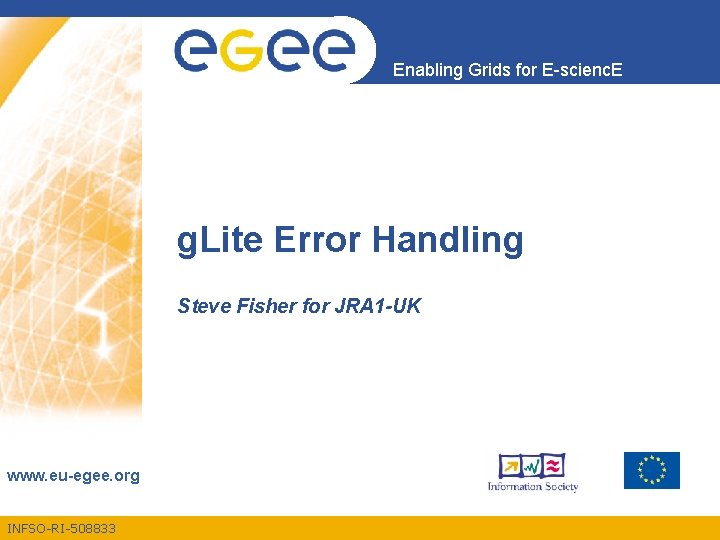 Enabling Grids for E-scienc. E g. Lite Error Handling Steve Fisher for JRA 1