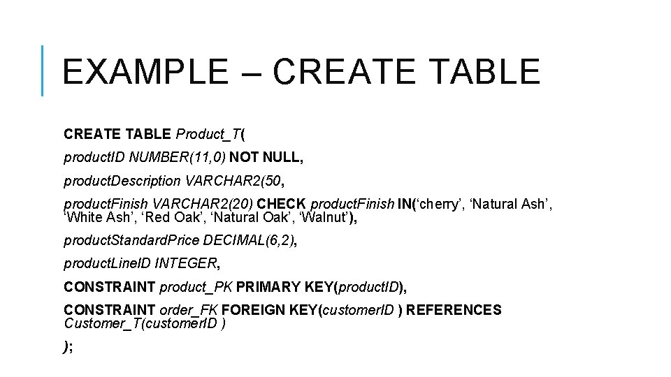 EXAMPLE – CREATE TABLE Product_T( product. ID NUMBER(11, 0) NOT NULL, product. Description VARCHAR