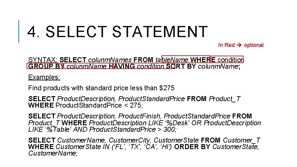 4. SELECT STATEMENT In Red optional SYNTAX: SELECT colunm. Names FROM table. Name WHERE