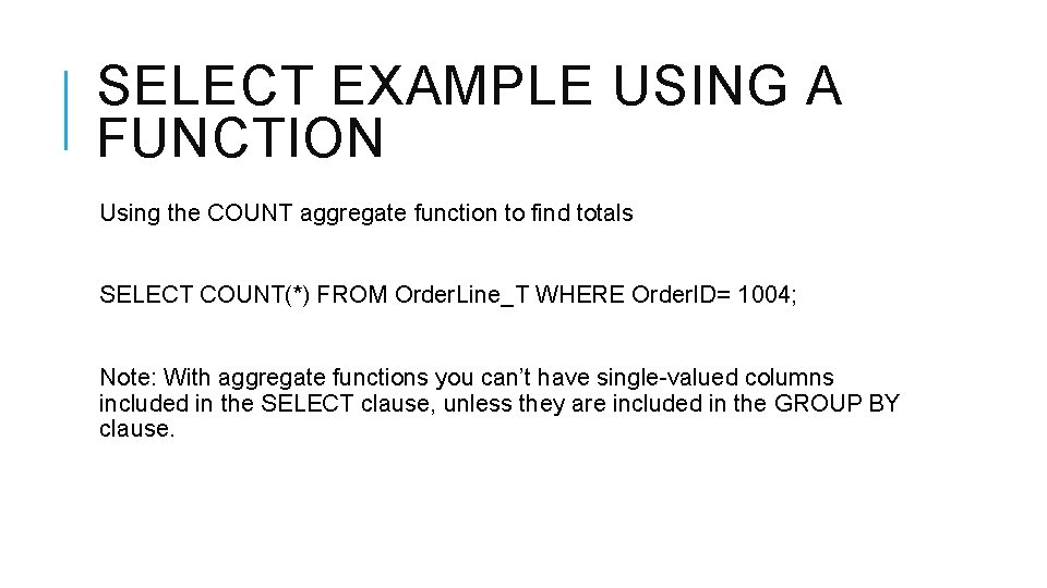 SELECT EXAMPLE USING A FUNCTION Using the COUNT aggregate function to find totals SELECT