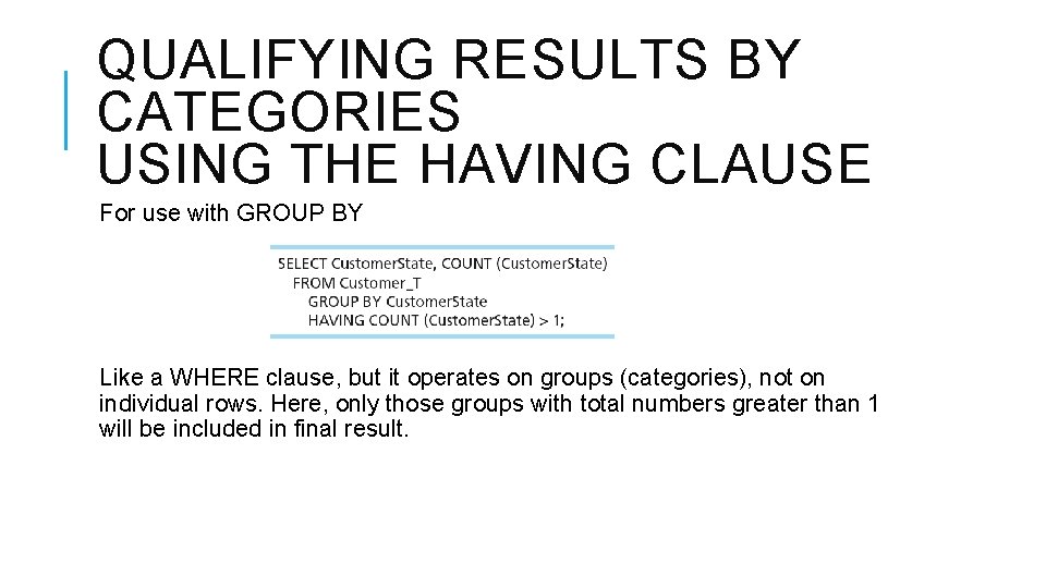 QUALIFYING RESULTS BY CATEGORIES USING THE HAVING CLAUSE For use with GROUP BY Like
