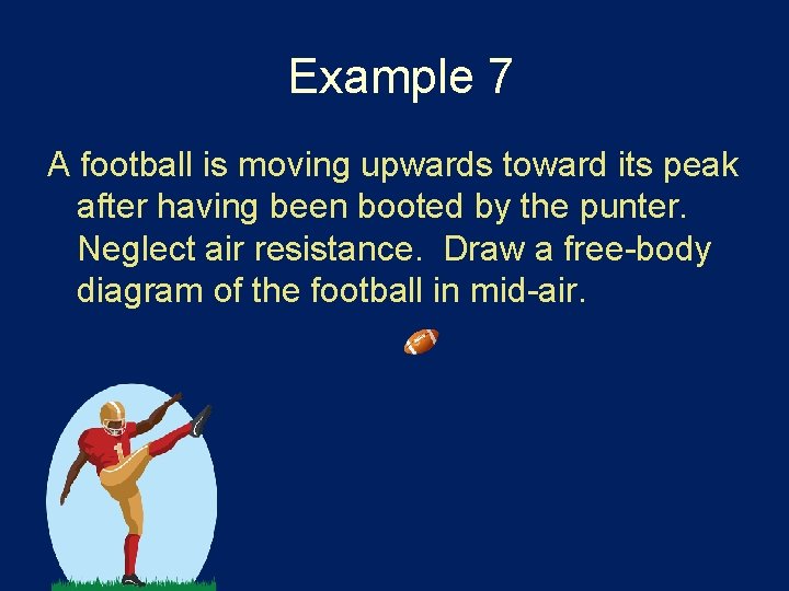 Example 7 A football is moving upwards toward its peak after having been booted