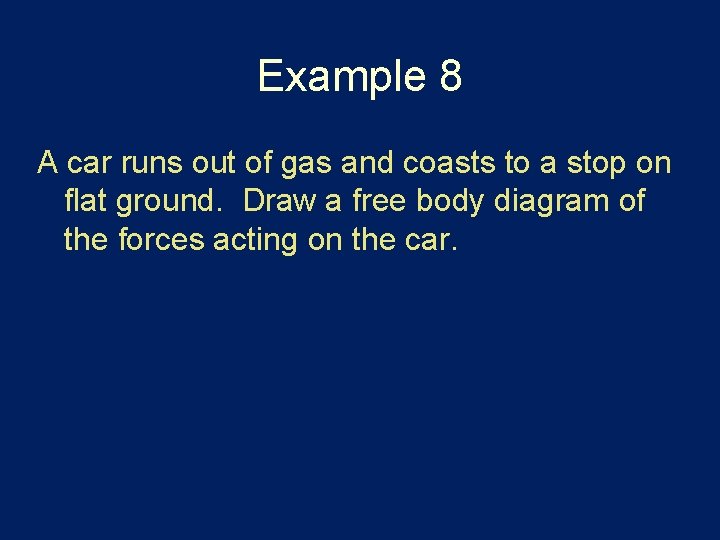 Example 8 A car runs out of gas and coasts to a stop on