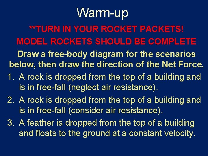 Warm-up **TURN IN YOUR ROCKET PACKETS! MODEL ROCKETS SHOULD BE COMPLETE Draw a free-body