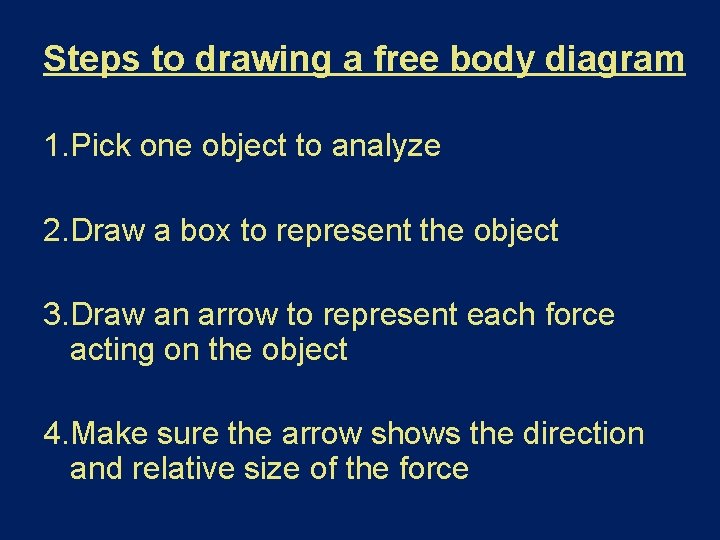 Steps to drawing a free body diagram 1. Pick one object to analyze 2.
