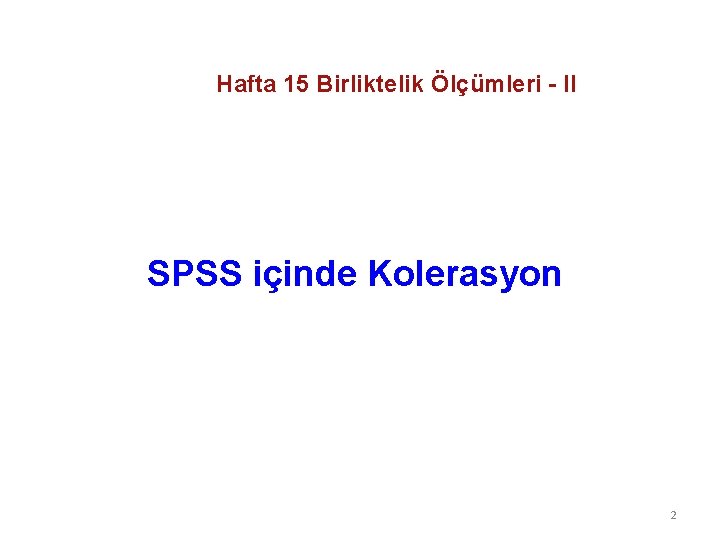 Hafta 15 Birliktelik Ölçümleri - II SPSS içinde Kolerasyon 2 