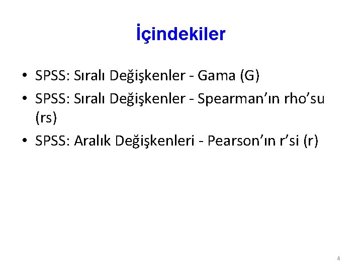 İçindekiler • SPSS: Sıralı Değişkenler - Gama (G) • SPSS: Sıralı Değişkenler - Spearman’ın