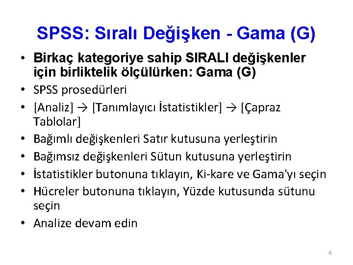 SPSS: Sıralı Değişken - Gama (G) • Birkaç kategoriye sahip SIRALI değişkenler için birliktelik