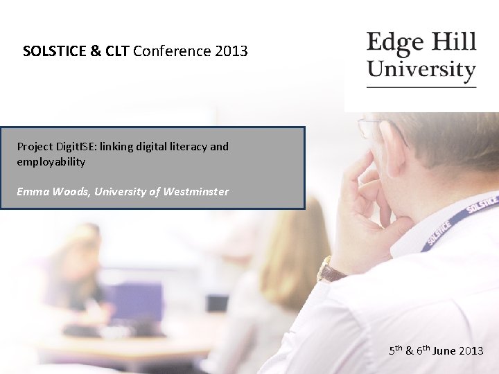 SOLSTICE & CLT Conference 2013 Project Digit. ISE: linking digital literacy and employability Emma