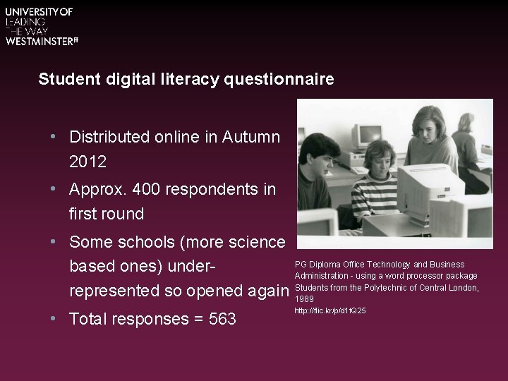 Student digital literacy questionnaire • Distributed online in Autumn 2012 • Approx. 400 respondents