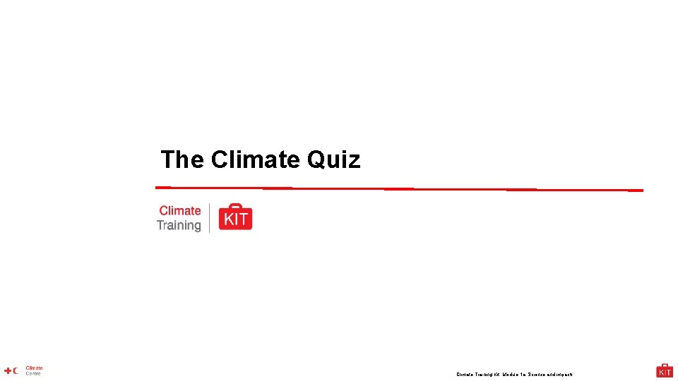 The Climate Quiz Climate Training Kit. Module 1 a: Science and impacts 