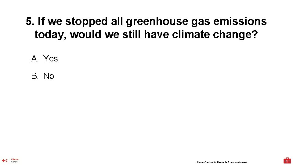 5. If we stopped all greenhouse gas emissions today, would we still have climate