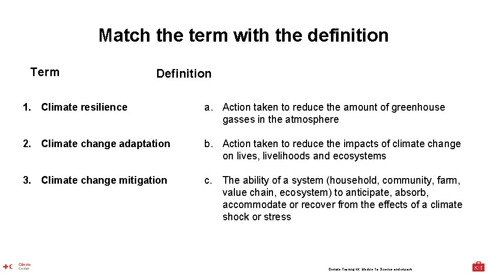 Match the term with the definition Term Definition 1. Climate resilience a. Action taken