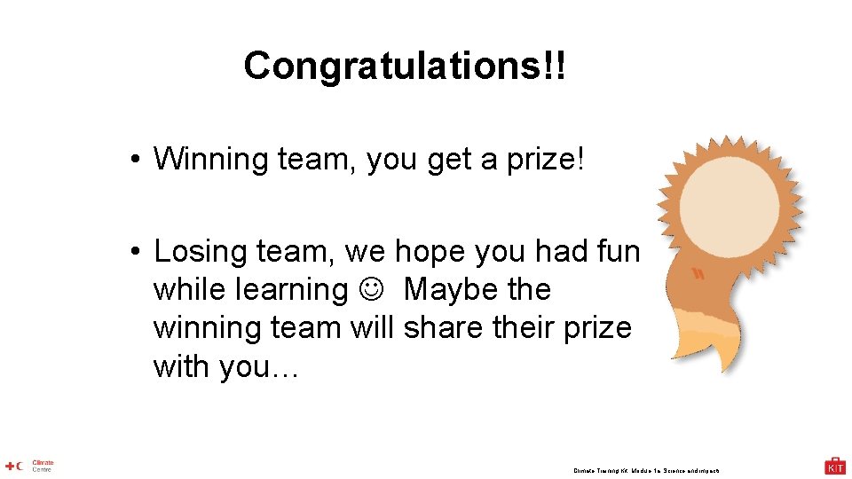 Congratulations!! • Winning team, you get a prize! • Losing team, we hope you