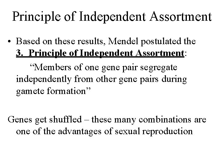 Principle of Independent Assortment • Based on these results, Mendel postulated the 3. Principle