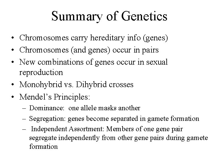 Summary of Genetics • Chromosomes carry hereditary info (genes) • Chromosomes (and genes) occur