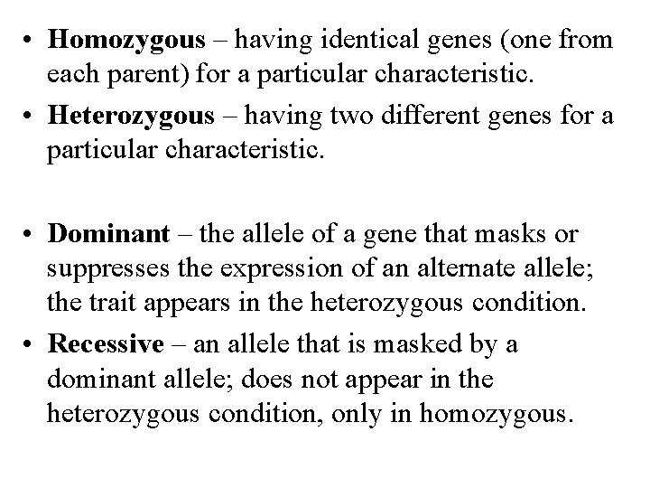  • Homozygous – having identical genes (one from each parent) for a particular