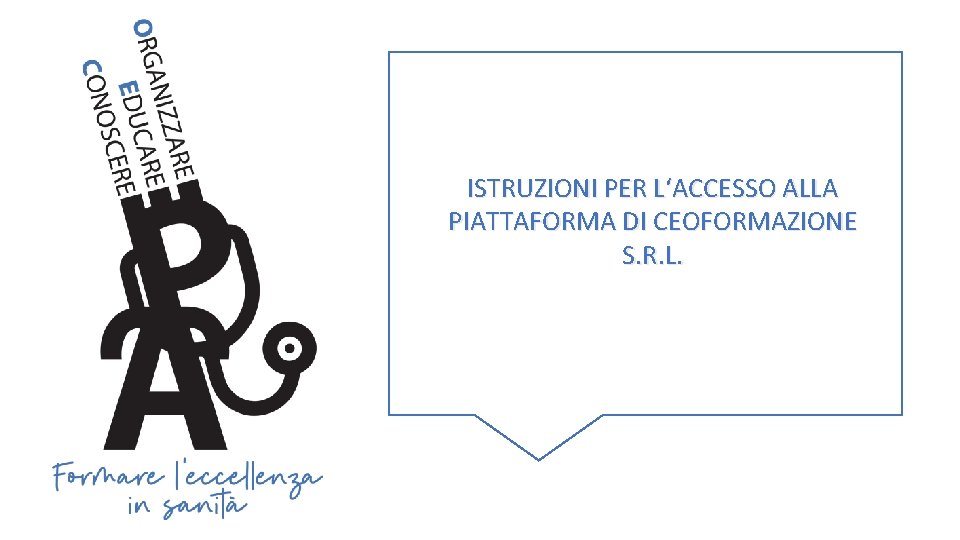 ISTRUZIONI PER L‘ACCESSO ALLA PIATTAFORMA DI CEOFORMAZIONE S. R. L. 