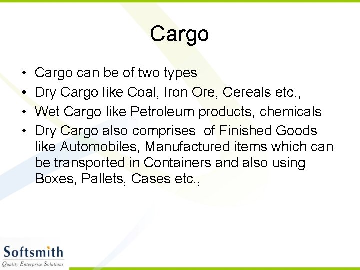 Cargo • • Cargo can be of two types Dry Cargo like Coal, Iron Cargo • • Cargo can be of two types Dry Cargo like Coal, Iron