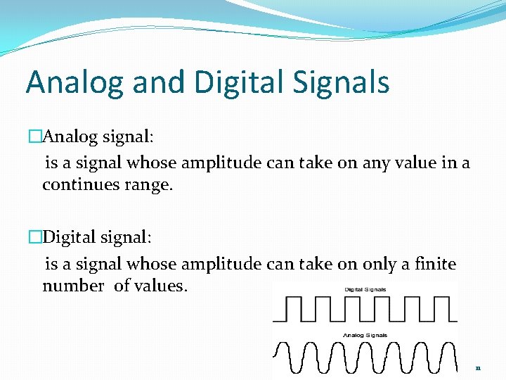 Analog and Digital Signals �Analog signal: is a signal whose amplitude can take on