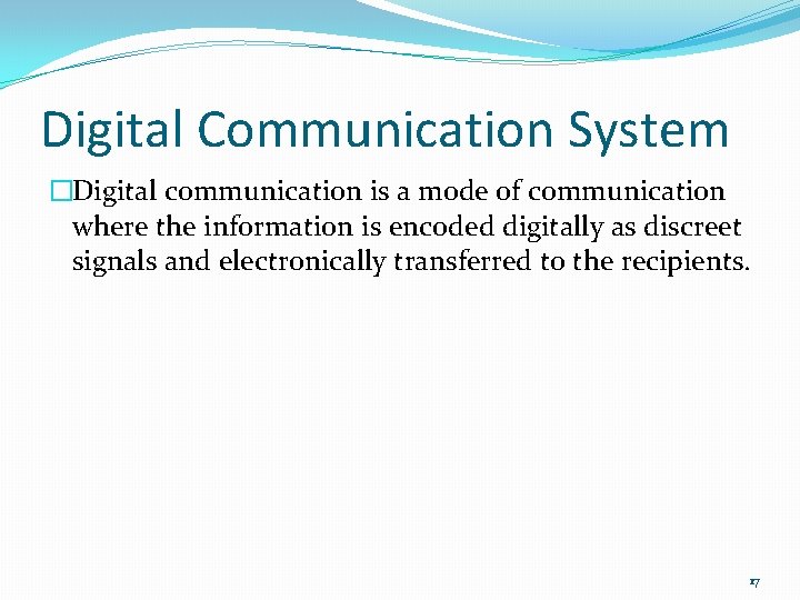 Digital Communication System �Digital communication is a mode of communication where the information is
