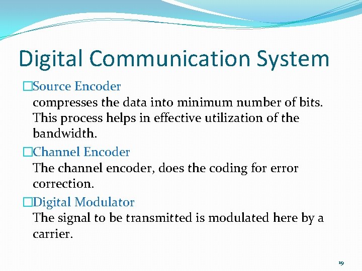 Digital Communication System �Source Encoder compresses the data into minimum number of bits. This