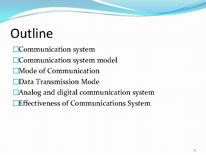 Outline �Communication system model �Mode of Communication �Data Transmission Mode �Analog and digital communication