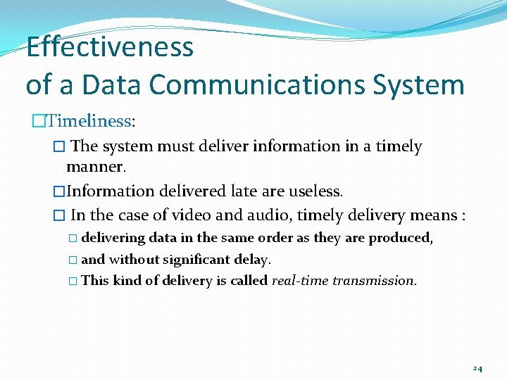 Effectiveness of a Data Communications System �Timeliness: � The system must deliver information in
