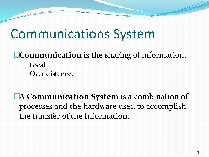 Communications System �Communication is the sharing of information. Local , Over distance. �A Communication