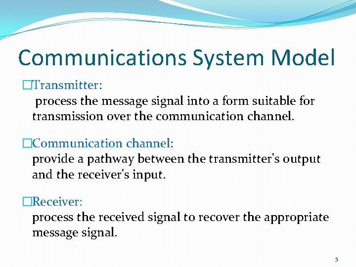 Communications System Model �Transmitter: process the message signal into a form suitable for transmission