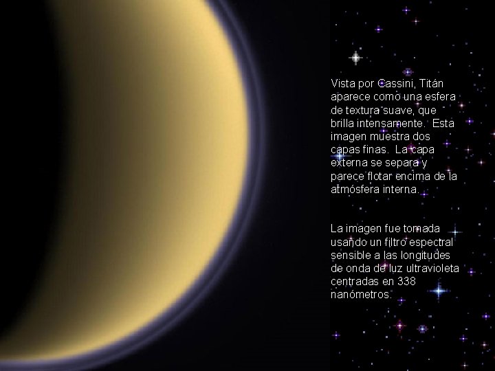 Vista por Cassini, Titán aparece como una esfera de textura suave, que brilla intensamente.