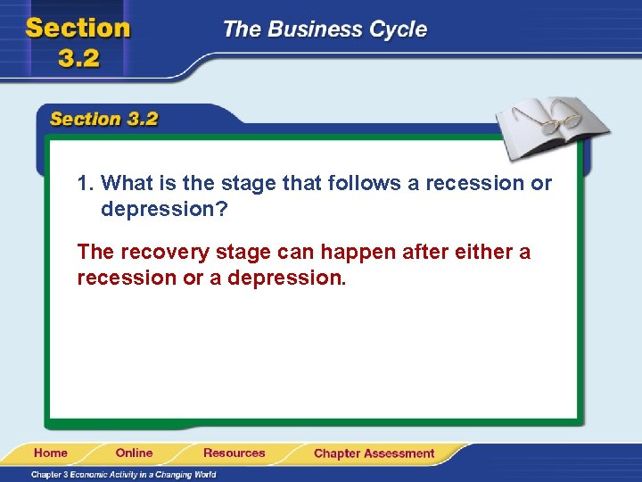 1. What is the stage that follows a recession or depression? The recovery stage