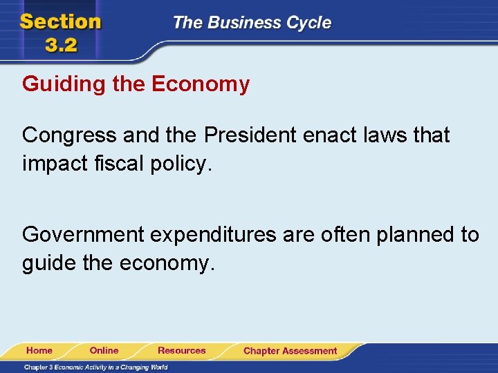 Guiding the Economy Congress and the President enact laws that impact fiscal policy. Government